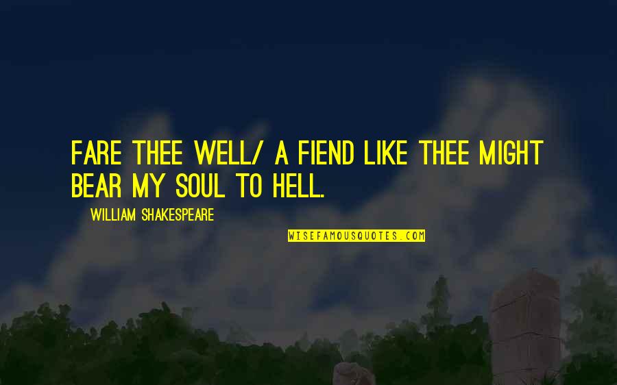 Fiend Quotes By William Shakespeare: Fare thee well/ A fiend like thee might