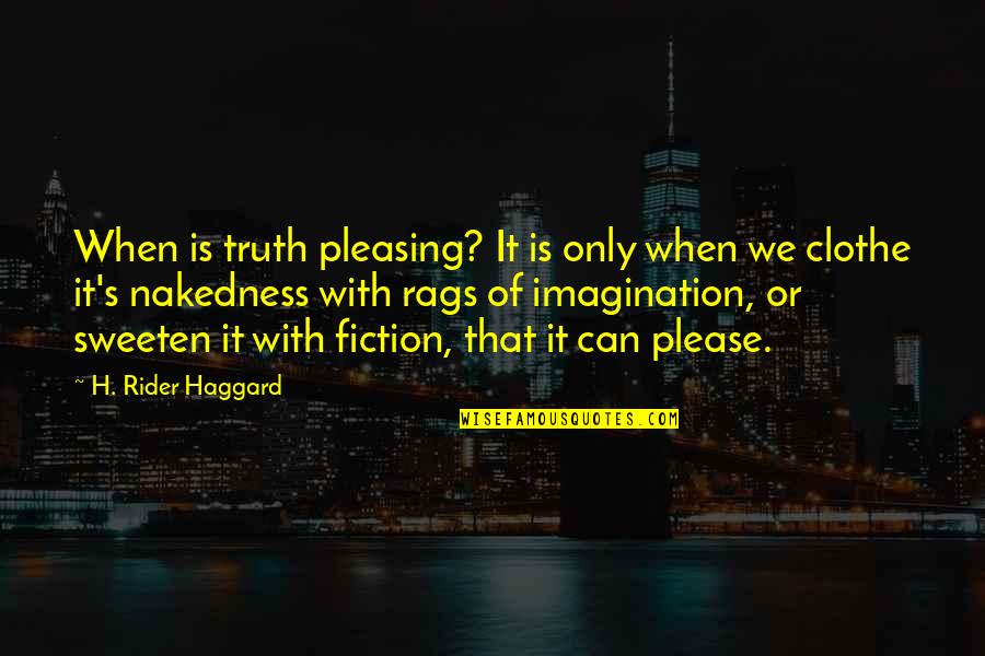 Fiending Bmx Quotes By H. Rider Haggard: When is truth pleasing? It is only when