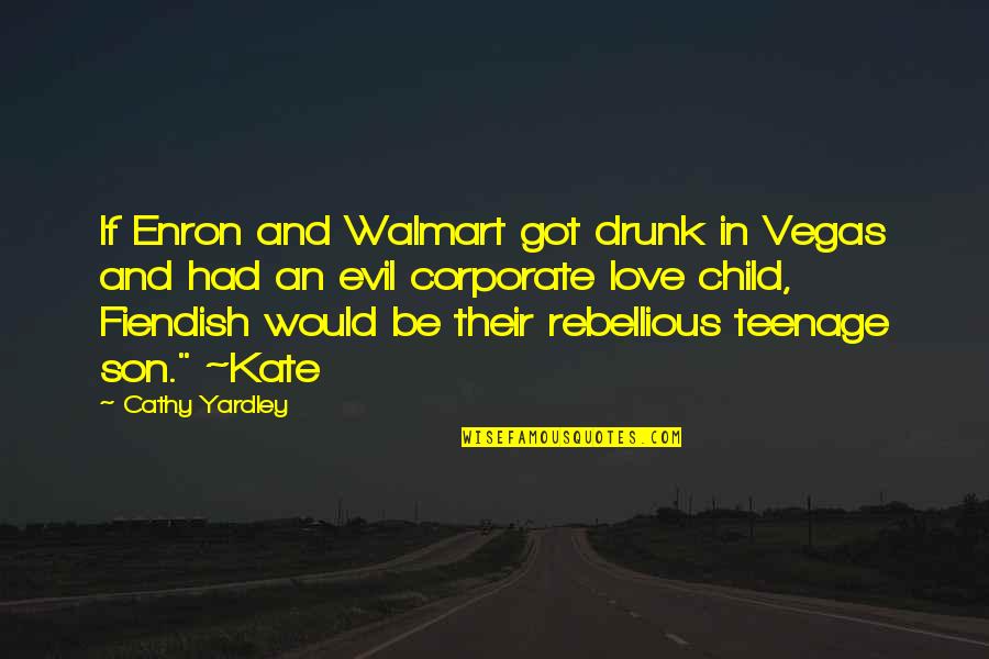 Fiendish Quotes By Cathy Yardley: If Enron and Walmart got drunk in Vegas