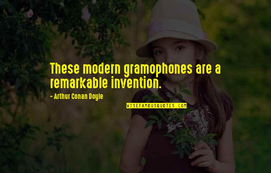 Fiendish Synonym Quotes By Arthur Conan Doyle: These modern gramophones are a remarkable invention. Fiendish Synonym Quotes By Arthur Conan Doyle: These modern gramophones are a remarkable invention.