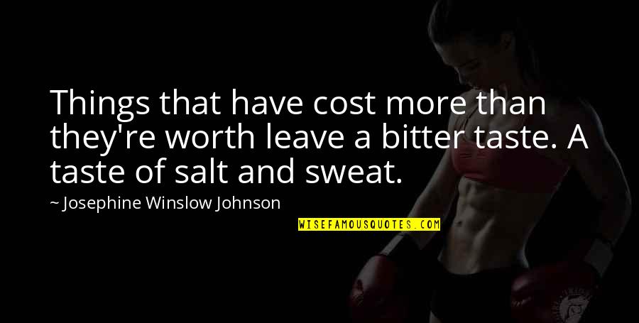 Fiendishly Quotes By Josephine Winslow Johnson: Things that have cost more than they're worth