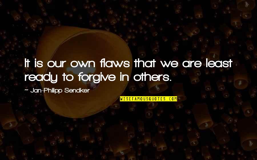 Fiendishly Synonyms Quotes By Jan-Philipp Sendker: It is our own flaws that we are Fiendishly Synonyms Quotes By Jan-Philipp Sendker: It is our own flaws that we are