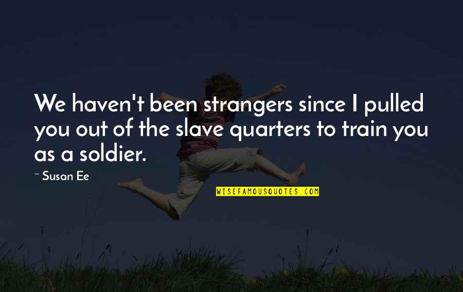 Fiendishly Synonyms Quotes By Susan Ee: We haven't been strangers since I pulled you Fiendishly Synonyms Quotes By Susan Ee: We haven't been strangers since I pulled you