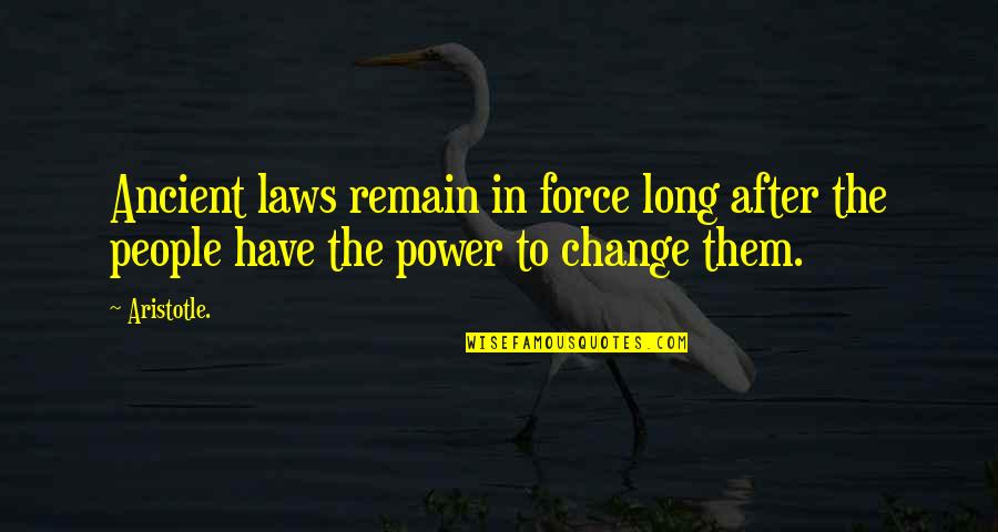 Fiendlike Quotes By Aristotle.: Ancient laws remain in force long after the