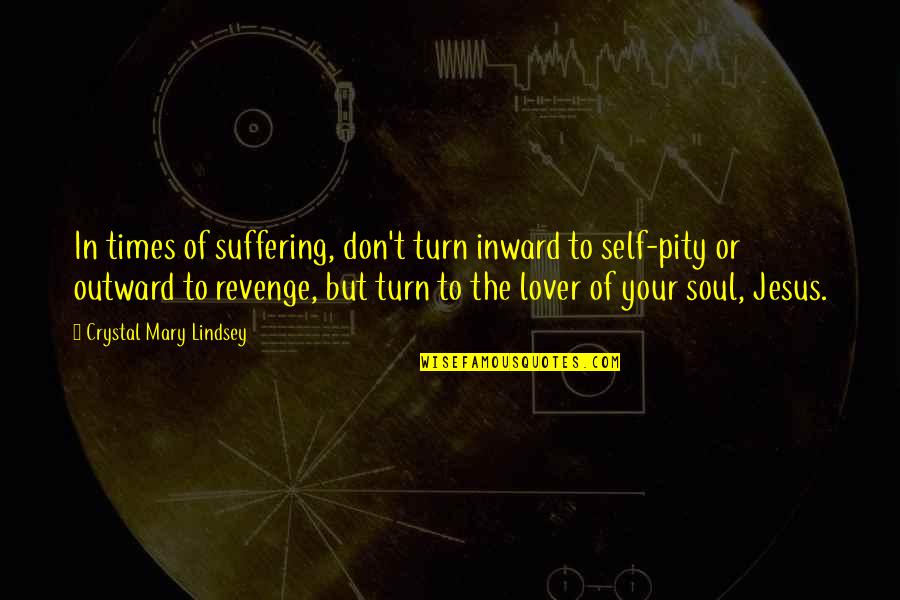 Fiendlike Quotes By Crystal Mary Lindsey: In times of suffering, don't turn inward to Fiendlike Quotes By Crystal Mary Lindsey: In times of suffering, don't turn inward to