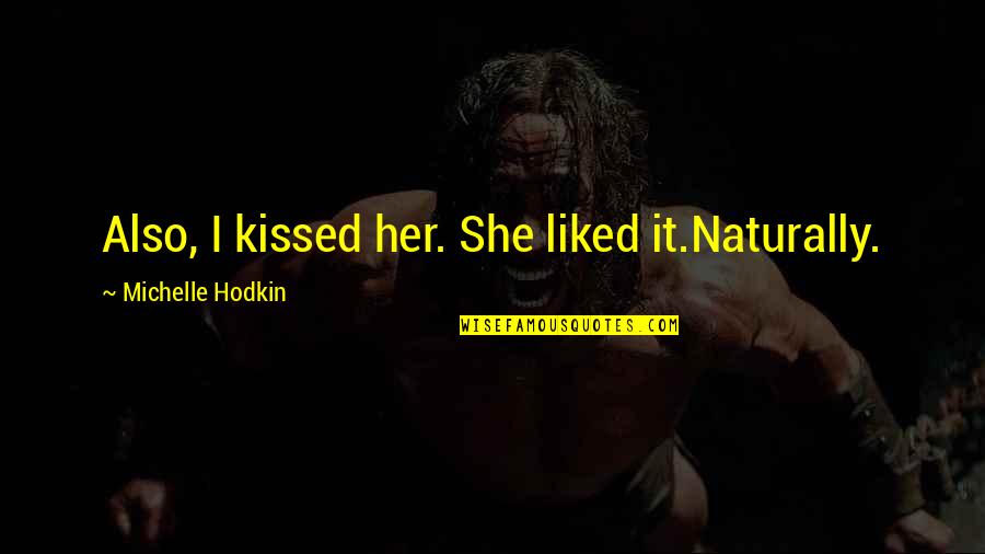 Fiendlike Quotes By Michelle Hodkin: Also, I kissed her. She liked it.Naturally.