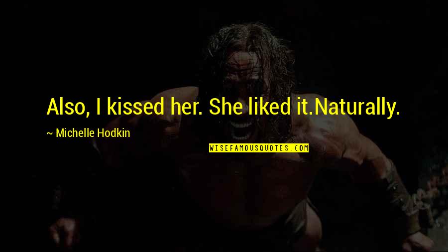 Fiendlike Quotes By Michelle Hodkin: Also, I kissed her. She liked it.Naturally. Fiendlike Quotes By Michelle Hodkin: Also, I kissed her. She liked it.Naturally.