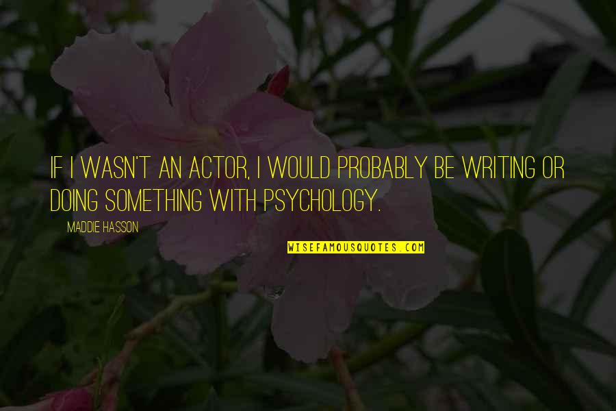 Fienile Di Quotes By Maddie Hasson: If I wasn't an actor, I would probably Fienile Di Quotes By Maddie Hasson: If I wasn't an actor, I would probably