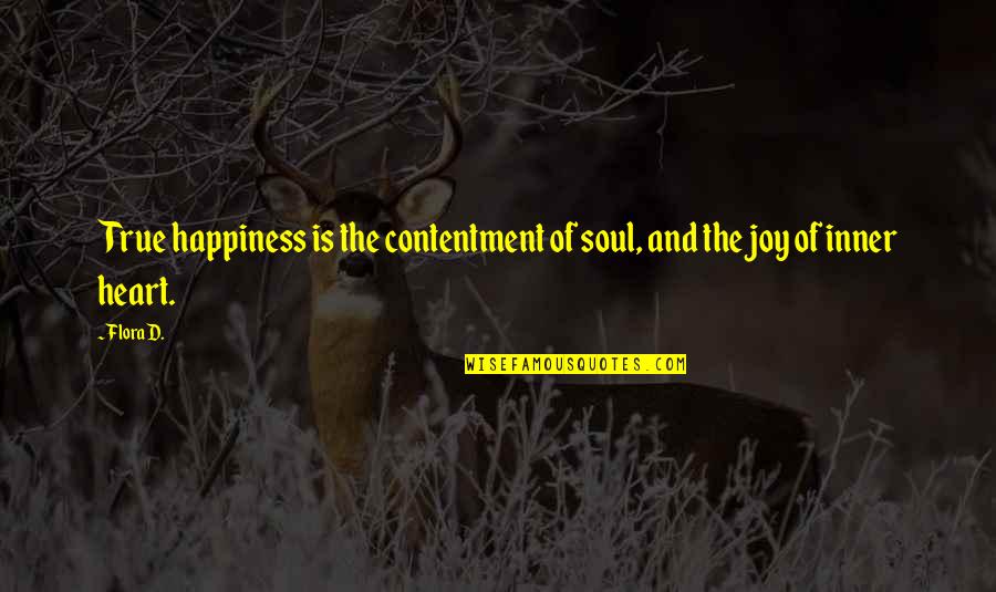 Fiennes And Ferb Quotes By Flora D.: True happiness is the contentment of soul, and