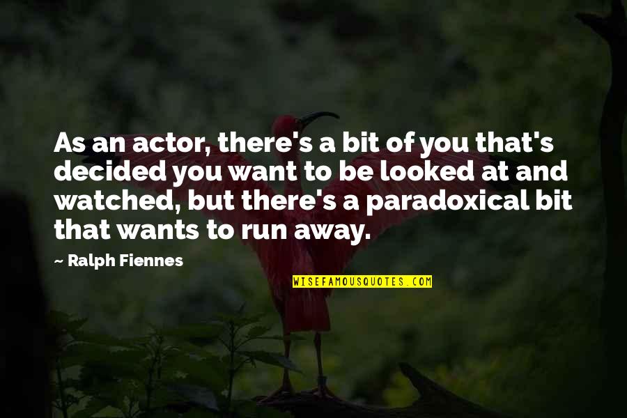 Fiennes Quotes By Ralph Fiennes: As an actor, there's a bit of you