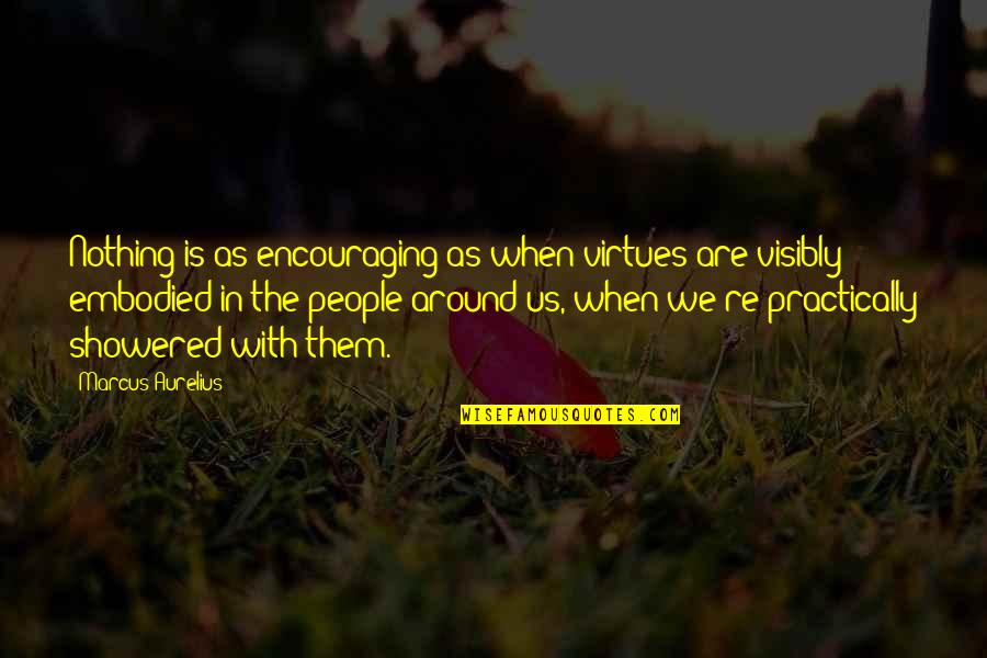 Fienni Quotes By Marcus Aurelius: Nothing is as encouraging as when virtues are