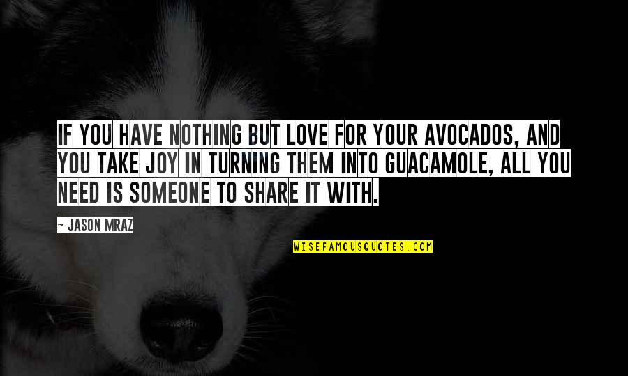 Fieno David Quotes By Jason Mraz: If you have nothing but love for your Fieno David Quotes By Jason Mraz: If you have nothing but love for your