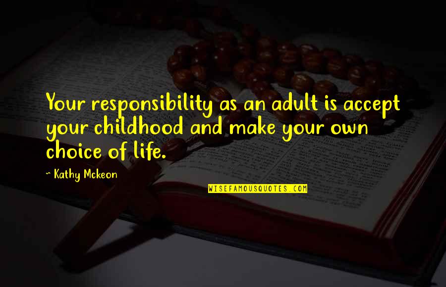 Fier De Toi Quotes By Kathy Mckeon: Your responsibility as an adult is accept your Fier De Toi Quotes By Kathy Mckeon: Your responsibility as an adult is accept your