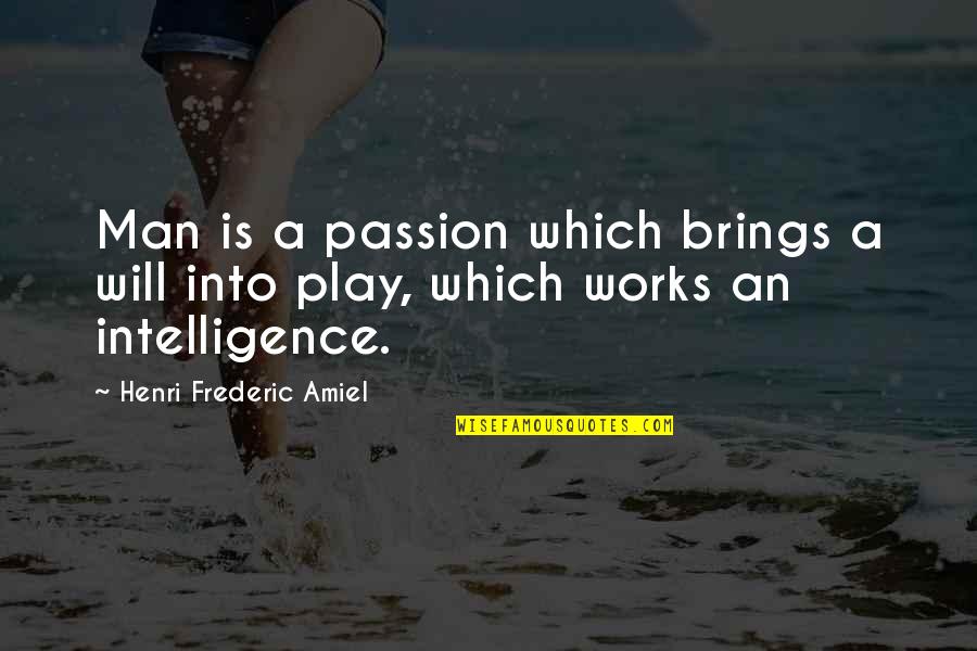 Fiera Quotes By Henri Frederic Amiel: Man is a passion which brings a will