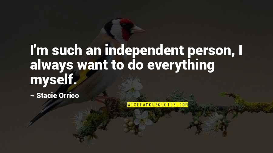 Fiera Quotes By Stacie Orrico: I'm such an independent person, I always want