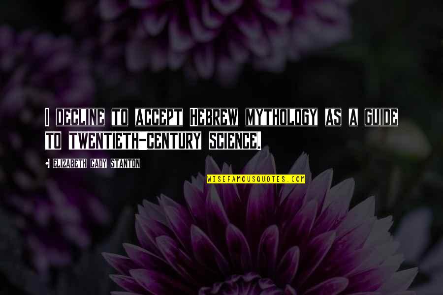 Fieras Chips Quotes By Elizabeth Cady Stanton: I decline to accept Hebrew mythology as a Fieras Chips Quotes By Elizabeth Cady Stanton: I decline to accept Hebrew mythology as a