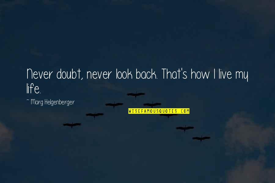 Fierce And Fabulous Quotes By Marg Helgenberger: Never doubt, never look back. That's how I Fierce And Fabulous Quotes By Marg Helgenberger: Never doubt, never look back. That's how I