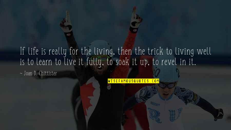 Fierce Determination Quotes By Joan D. Chittister: If life is really for the living, then Fierce Determination Quotes By Joan D. Chittister: If life is really for the living, then