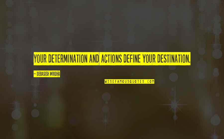 Fierce Lioness Quotes By Debasish Mridha: Your determination and actions define your destination.