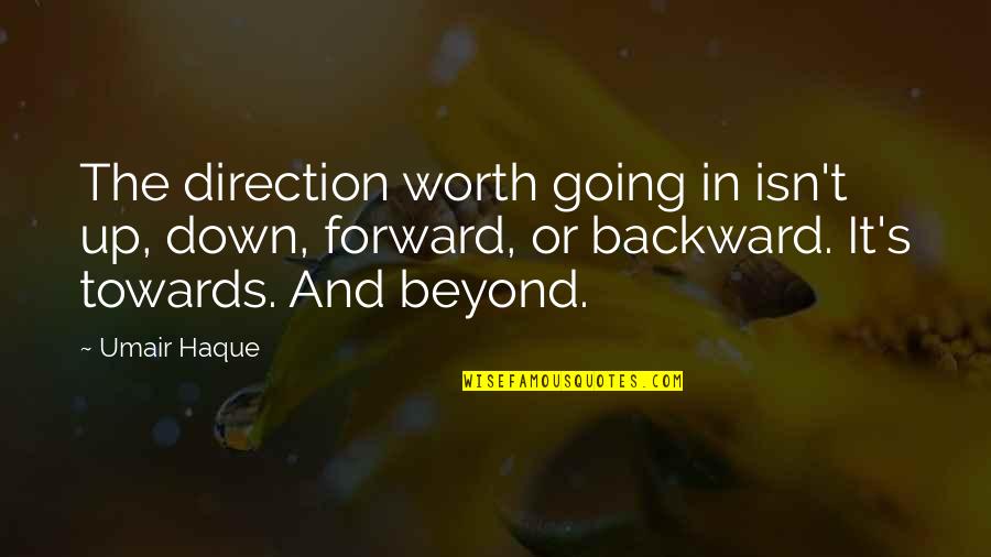 Fierce Lioness Quotes By Umair Haque: The direction worth going in isn't up, down,