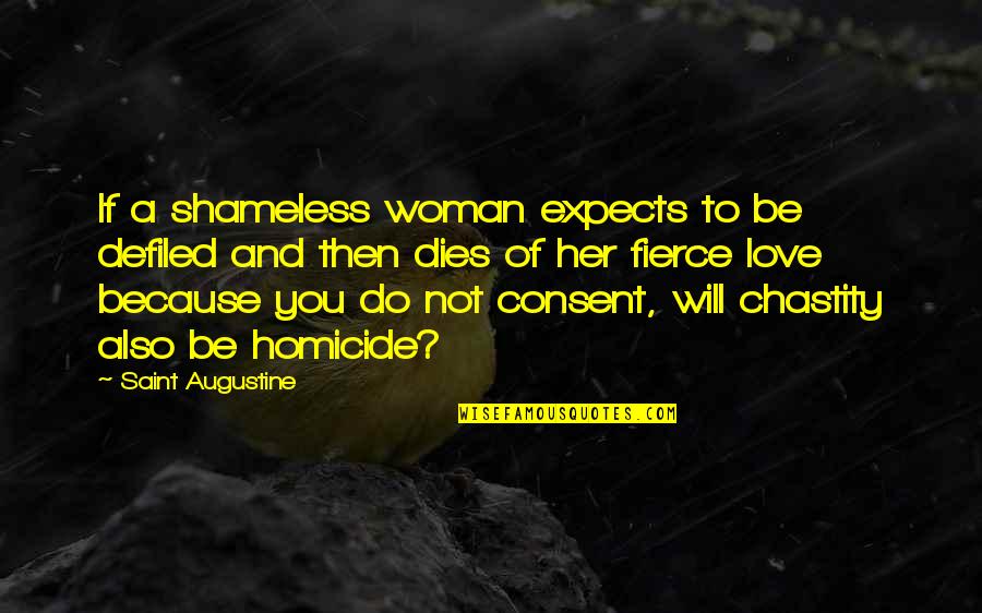 Fierce Love Quotes By Saint Augustine: If a shameless woman expects to be defiled