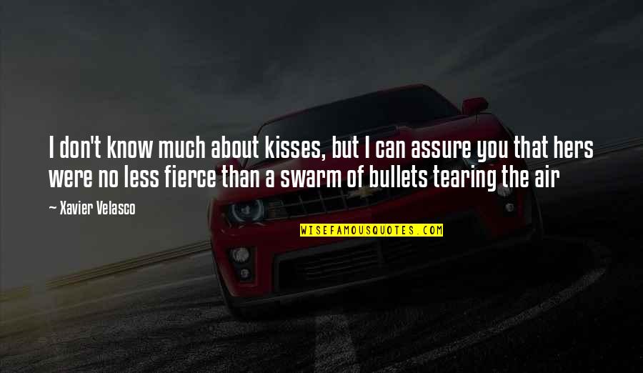 Fierce Love Quotes By Xavier Velasco: I don't know much about kisses, but I