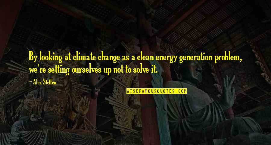 Fierce Woman Quotes By Alex Steffen: By looking at climate change as a clean Fierce Woman Quotes By Alex Steffen: By looking at climate change as a clean