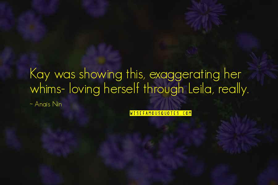 Fierce Woman Quotes By Anais Nin: Kay was showing this, exaggerating her whims- loving