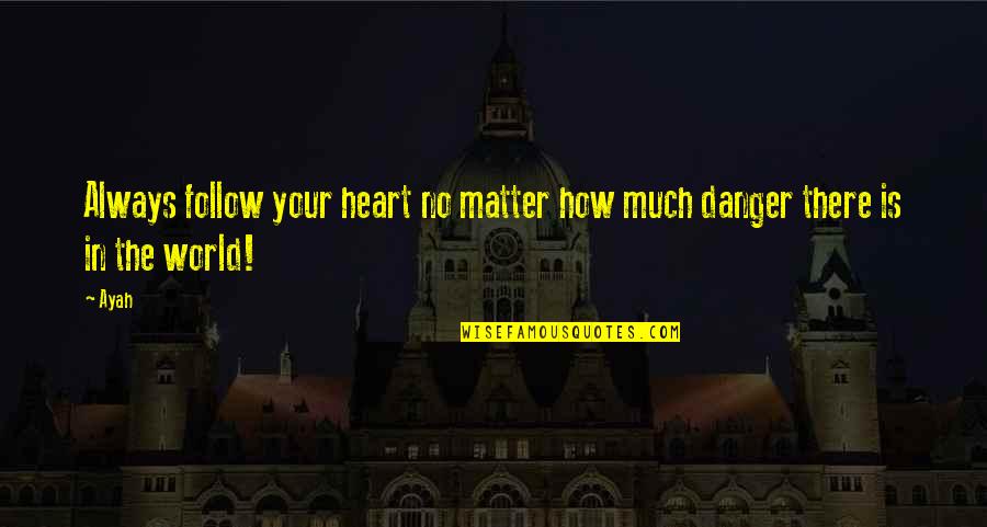 Fierce Woman Quotes By Ayah: Always follow your heart no matter how much