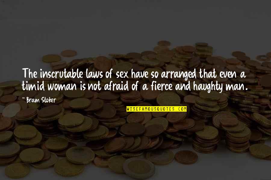 Fierce Woman Quotes By Bram Stoker: The inscrutable laws of sex have so arranged Fierce Woman Quotes By Bram Stoker: The inscrutable laws of sex have so arranged