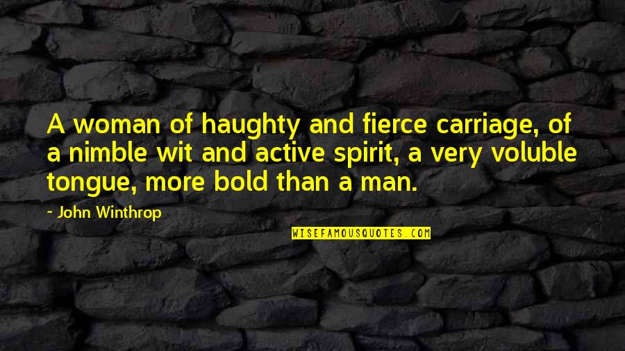 Fierce Woman Quotes By John Winthrop: A woman of haughty and fierce carriage, of Fierce Woman Quotes By John Winthrop: A woman of haughty and fierce carriage, of