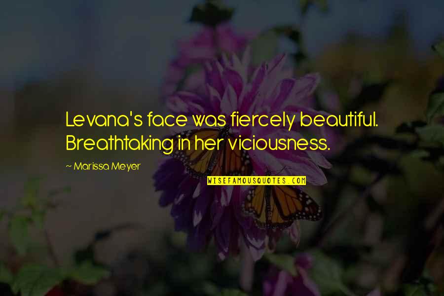 Fiercely Beautiful Quotes By Marissa Meyer: Levana's face was fiercely beautiful. Breathtaking in her