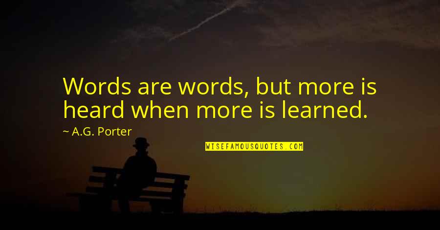 Fiercely Independent Woman Quotes By A.G. Porter: Words are words, but more is heard when