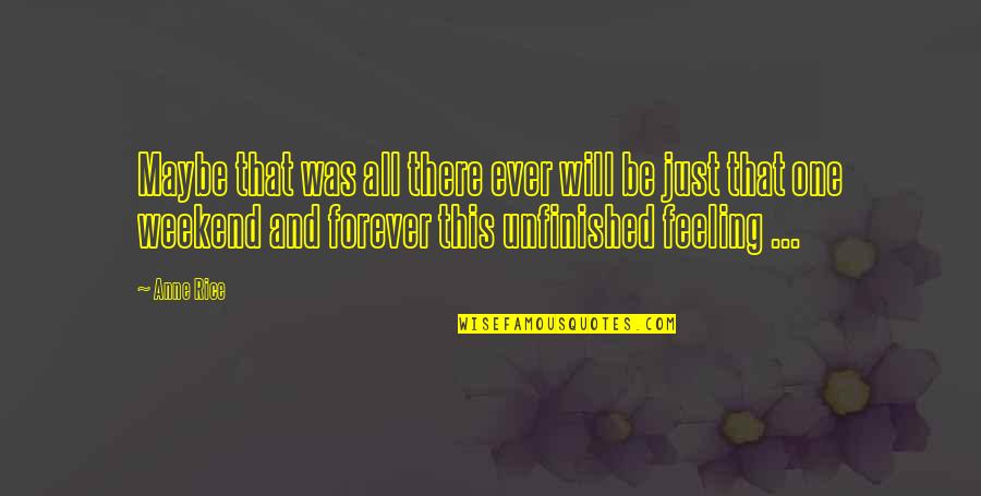 Fierceness Of God Quotes By Anne Rice: Maybe that was all there ever will be Fierceness Of God Quotes By Anne Rice: Maybe that was all there ever will be