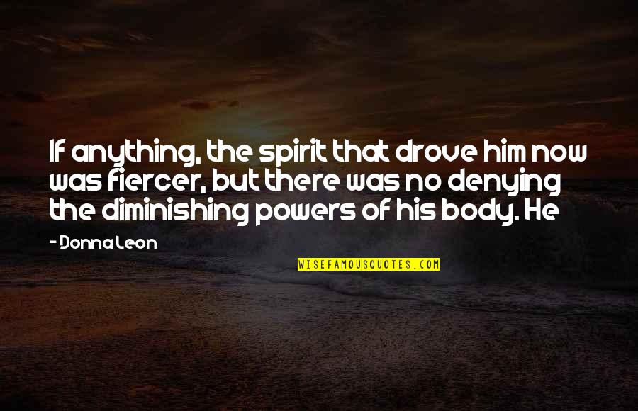 Fiercer Quotes By Donna Leon: If anything, the spirit that drove him now