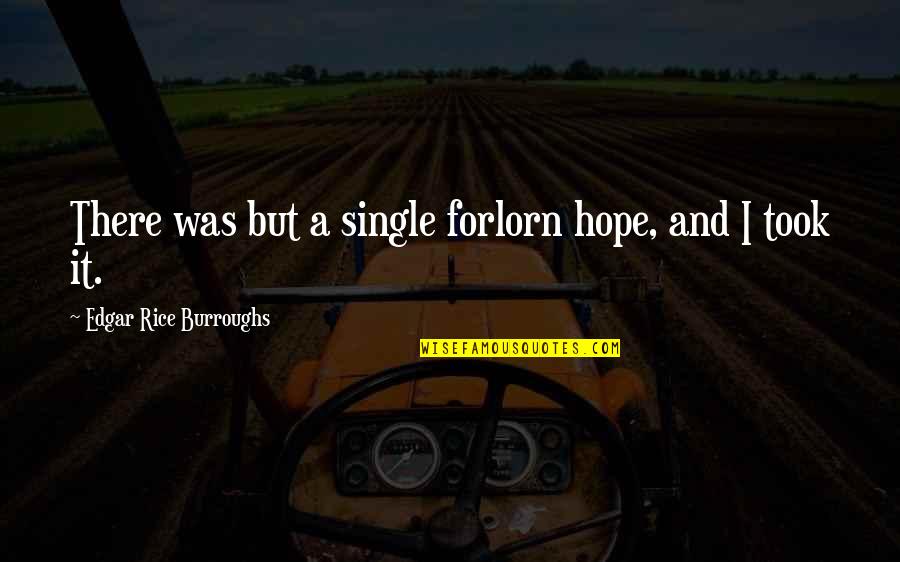 Fiercesome Dictionary Quotes By Edgar Rice Burroughs: There was but a single forlorn hope, and