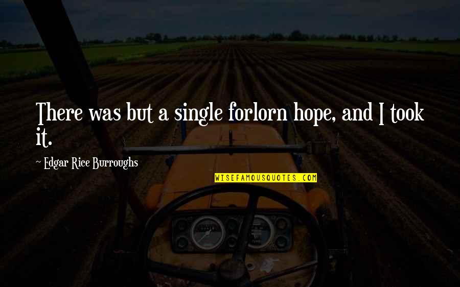 Fiercesome Dictionary Quotes By Edgar Rice Burroughs: There was but a single forlorn hope, and Fiercesome Dictionary Quotes By Edgar Rice Burroughs: There was but a single forlorn hope, and