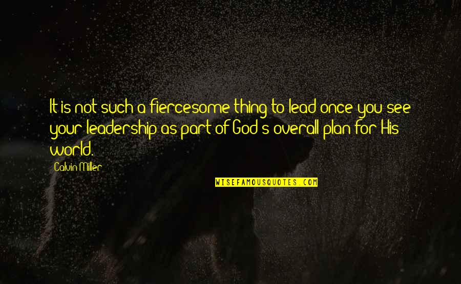 Fiercesome Quotes By Calvin Miller: It is not such a fiercesome thing to