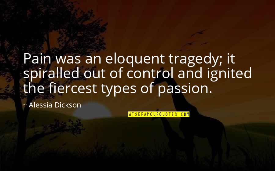 Fiercest Quotes By Alessia Dickson: Pain was an eloquent tragedy; it spiralled out
