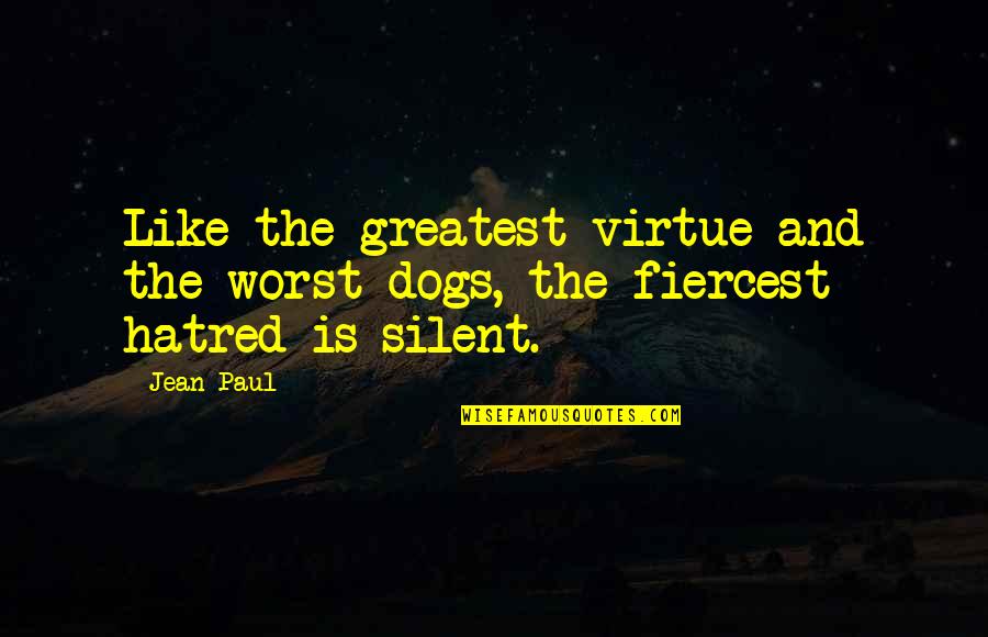 Fiercest Quotes By Jean Paul: Like the greatest virtue and the worst dogs,