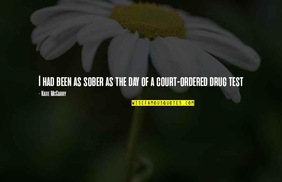 Fierest Quotes By Katie McGarry: I had been as sober as the day Fierest Quotes By Katie McGarry: I had been as sober as the day