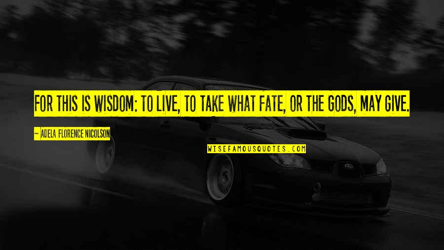Fieristico Quotes By Adela Florence Nicolson: For this is wisdom: to live, to take Fieristico Quotes By Adela Florence Nicolson: For this is wisdom: to live, to take