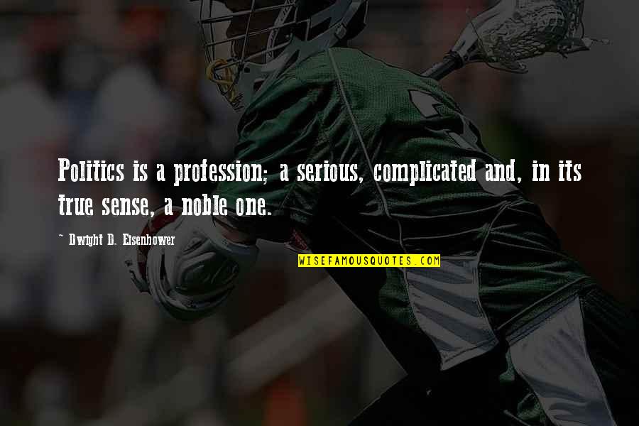 Fieristico Quotes By Dwight D. Eisenhower: Politics is a profession; a serious, complicated and, Fieristico Quotes By Dwight D. Eisenhower: Politics is a profession; a serious, complicated and,
