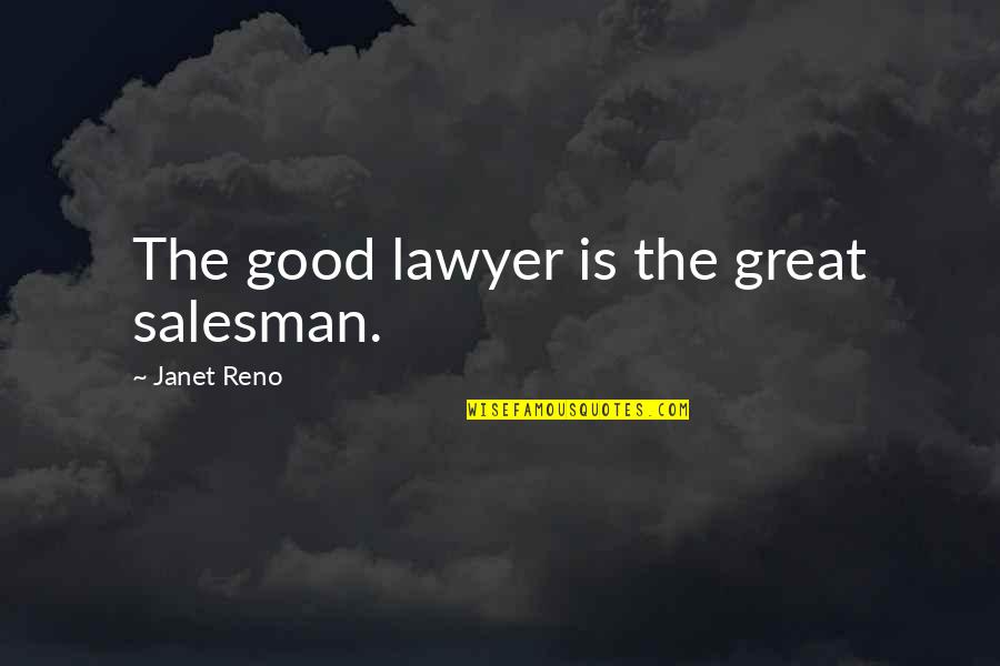 Fieristico Quotes By Janet Reno: The good lawyer is the great salesman. Fieristico Quotes By Janet Reno: The good lawyer is the great salesman.