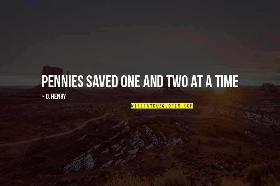 Fieristico Quotes By O. Henry: Pennies saved one and two at a time Fieristico Quotes By O. Henry: Pennies saved one and two at a time