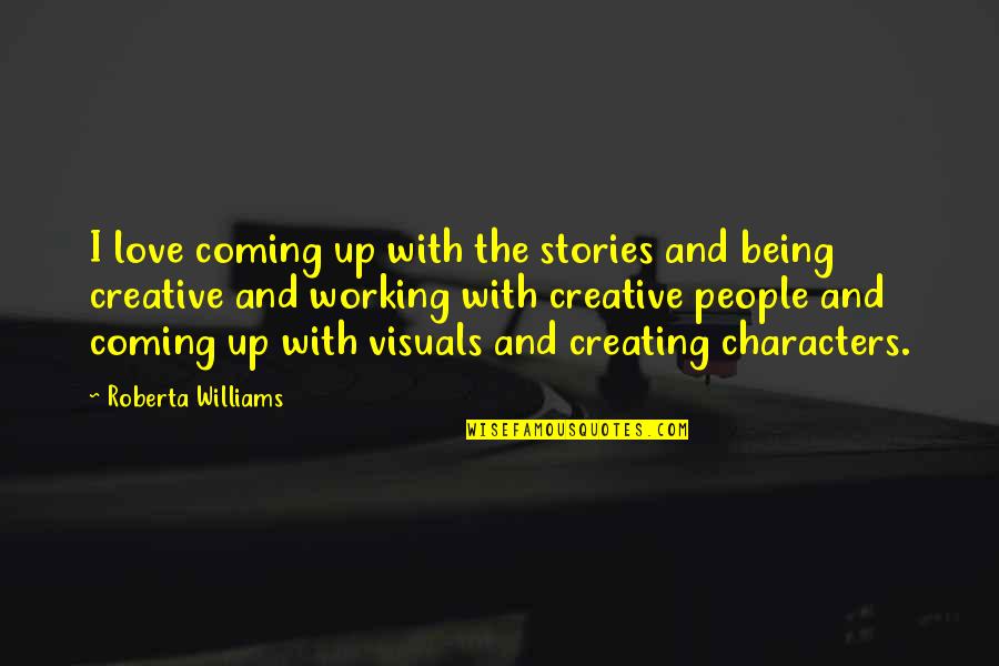 Fiero Quotes By Roberta Williams: I love coming up with the stories and Fiero Quotes By Roberta Williams: I love coming up with the stories and