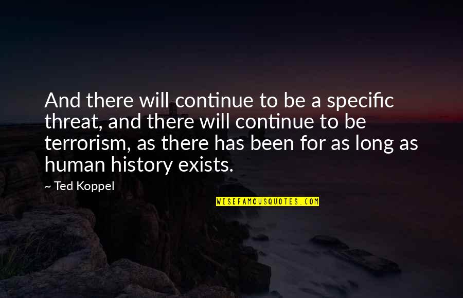 Fiero Quotes By Ted Koppel: And there will continue to be a specific