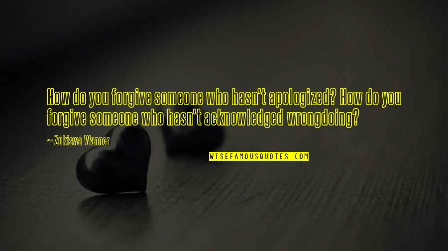Fierossa Quotes By Zukiswa Wanner: How do you forgive someone who hasn't apologized?