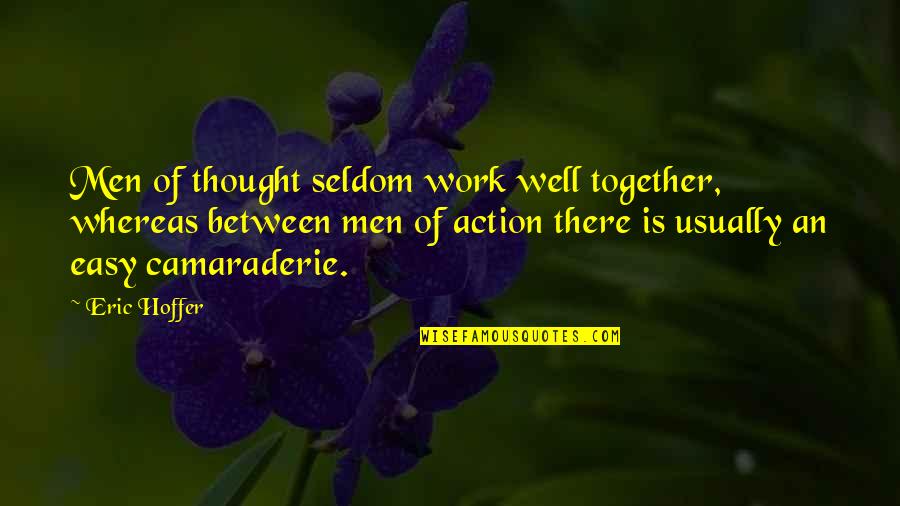 Fierros Counseling Quotes By Eric Hoffer: Men of thought seldom work well together, whereas Fierros Counseling Quotes By Eric Hoffer: Men of thought seldom work well together, whereas