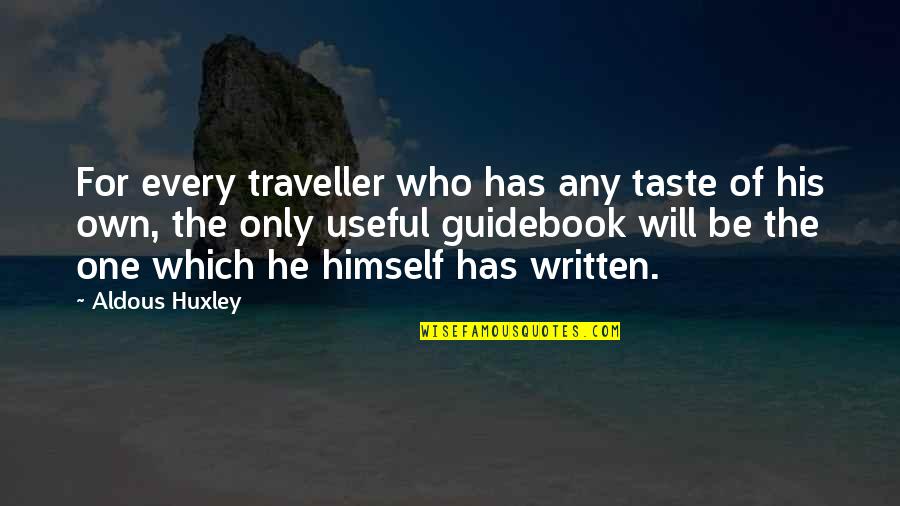 Fierstein Cardiologist Quotes By Aldous Huxley: For every traveller who has any taste of Fierstein Cardiologist Quotes By Aldous Huxley: For every traveller who has any taste of